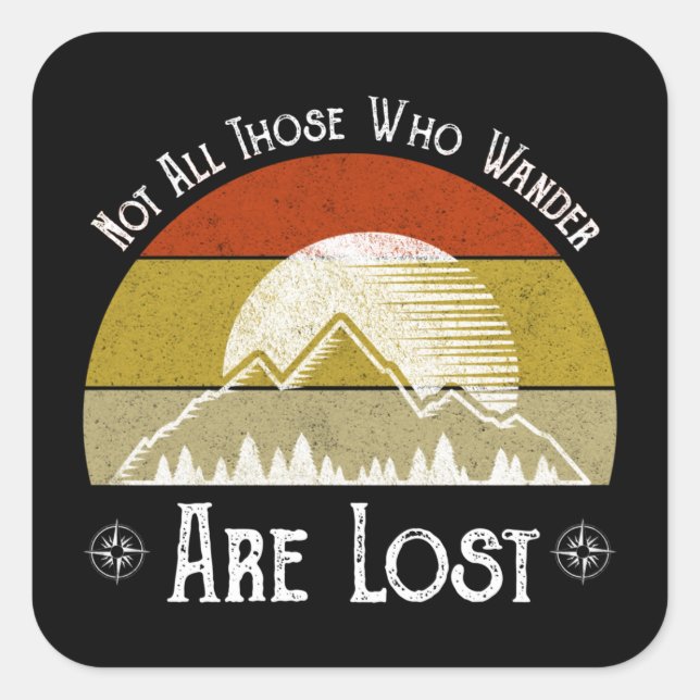 Not All Those Who Wander Are Lost Square Sticker (Front)