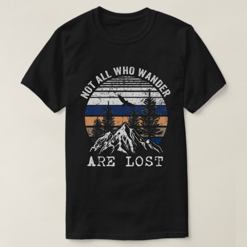  Not All Those Who Wander Are Lost T_Shirt