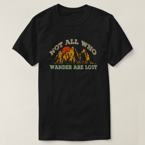 Not All Those Who Wander Are Lost T_Shirt