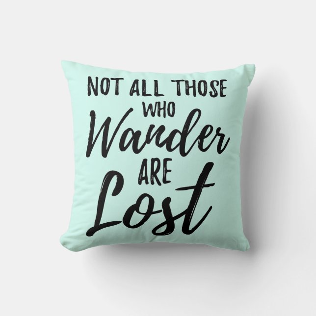 Not All Those Who Wander Are Lost Throw Pillow (Front)