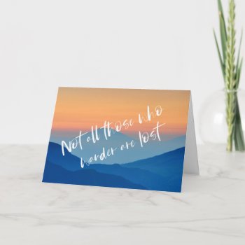Not All Those Who Wander Are Lost Travel Quote Card by Lovewhatwedo at Zazzle