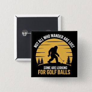 Not All Wanderers Are Lost Golf Ball Club Bigfoot Button