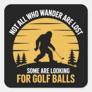 Not All Wanderers Are Lost Golf Ball Club Bigfoot Square Sticker