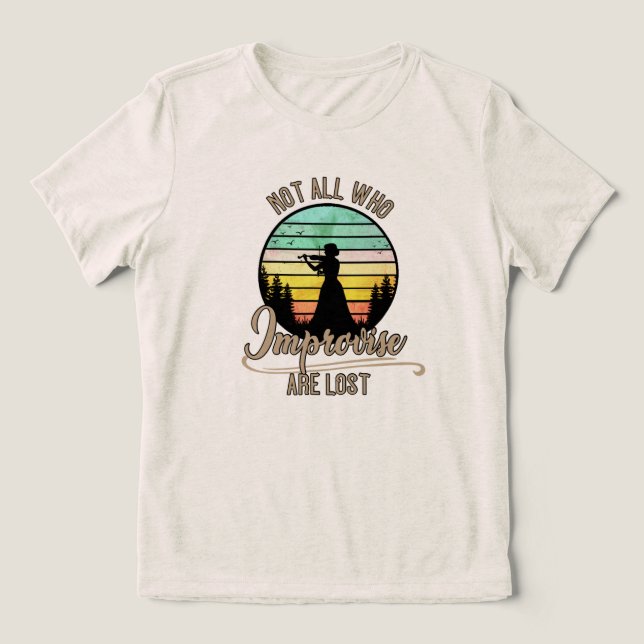 Not All Who Improvise Are Lost Tri-Blend Shirt (Design Front)