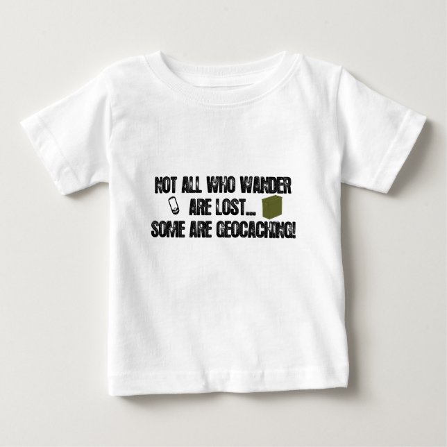 Not All Who Wander Are Lost... Baby T-Shirt (Front)