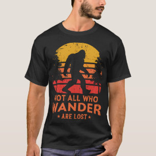 Not All Who Wander Are Lost Bigfoot Design T-Shirt