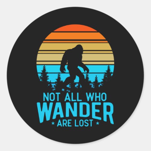 Not All Who Wander are Lost  Bigfoot Retro Design Classic Round Sticker