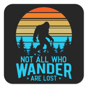 Not All Who Wander are Lost | Bigfoot Retro Design Square Sticker
