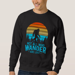 Not All Who Wander are Lost | Bigfoot Retro Design Sweatshirt