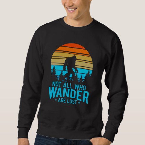 Not All Who Wander are Lost  Bigfoot Retro Design Sweatshirt