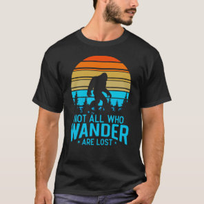 Not All Who Wander are Lost | Bigfoot Retro Design T-Shirt