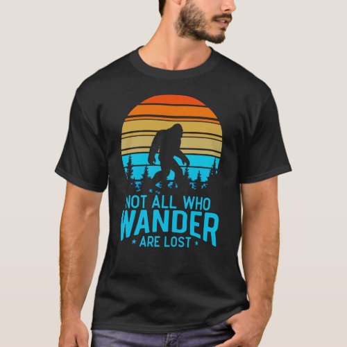 Not All Who Wander are Lost  Bigfoot Retro Design T_Shirt