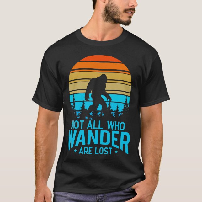 Not All Who Wander Are Lost Bigfoot T-Shirt (Front)