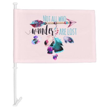 Not All Who Wander Are Lost Bohemian Wanderlust Car Flag by ClipartBrat at Zazzle