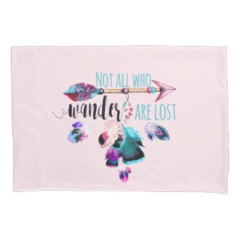 Not All Who Wander Are Lost Bohemian Wanderlust Pillow Case by ClipartBrat at Zazzle
