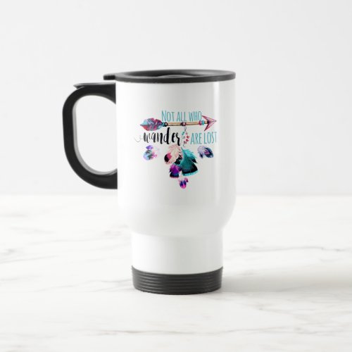 Not All Who Wander Are Lost Bohemian Wanderlust Travel Mug