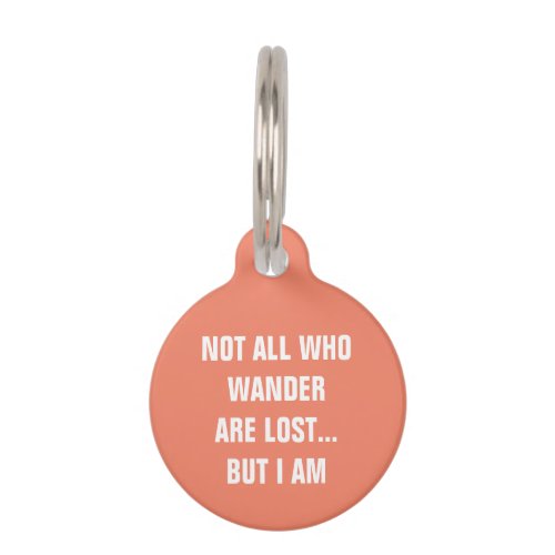 Not All Who Wander Are Lost But I Am Funny Dog Pet ID Tag