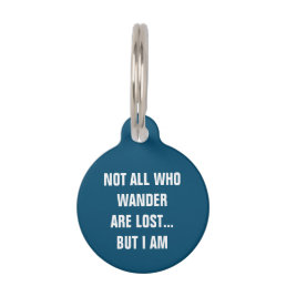 Not All Who Wander Are Lost But I Am Funny Dog Pet ID Tag