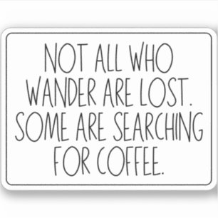 Not All Who Wander Are Lost - Coffee Sticker