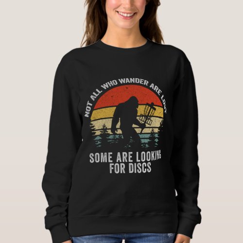 Not All Who Wander Are Lost Disc Golf Bigfoot Fath Sweatshirt