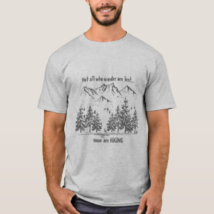 Not All Who Wander are Lost Fun HIKING Quote Hiker T-Shirt