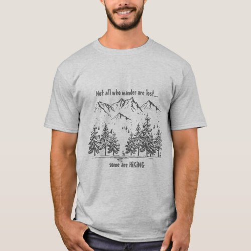 Not All Who Wander are Lost Fun HIKING Quote Hiker T_Shirt