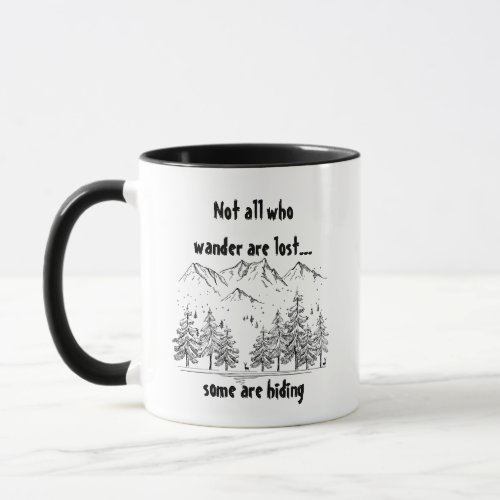 Not All Who Wander are Lost Fun Humor Quote  Mug