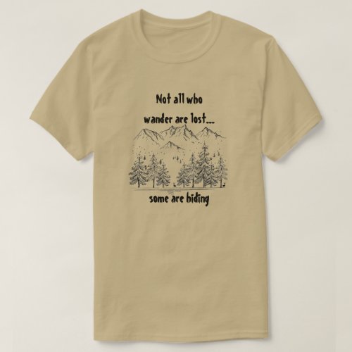 Not All Who Wander are Lost Fun Humor Quote T_Shirt