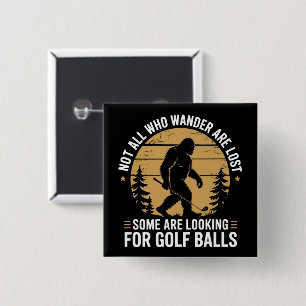 Not all Who Wander Are Lost Funny Bigfoot Golfing Button