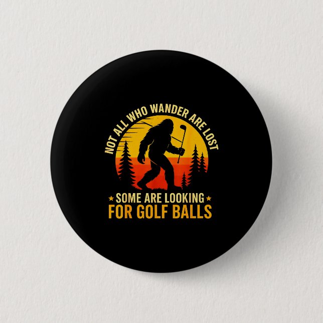 Not All Who Wander Are Lost Funny Bigfoot Golfing  Button (Front)