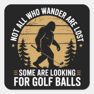 Not all Who Wander Are Lost Funny Bigfoot Golfing Square Sticker