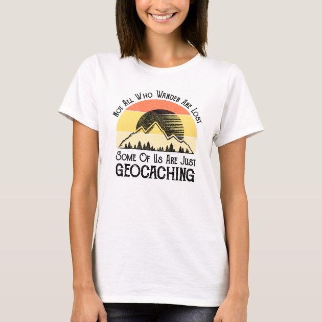 Geocaching not all that wander are lost funny treasure hunting t shirt hiking 