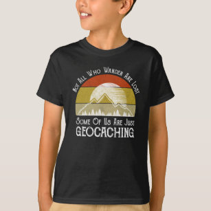 Not All Who Wander Are Lost Funny Geocaching T-Shirt