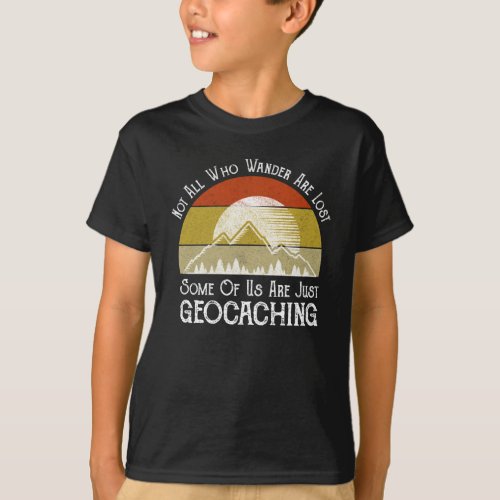 Not All Who Wander Are Lost Funny Geocaching T_Shirt