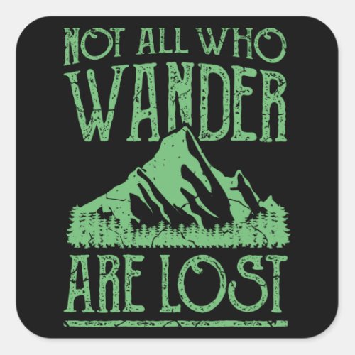 NOT ALL WHO WANDER ARE LOST Funny Hiking Hikers Square Sticker