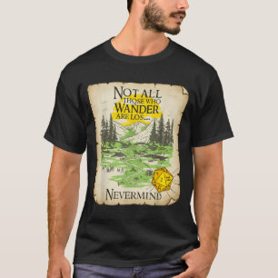 Not All Who Wander Are Lost Funny Maps Rpg Parody T-Shirt
