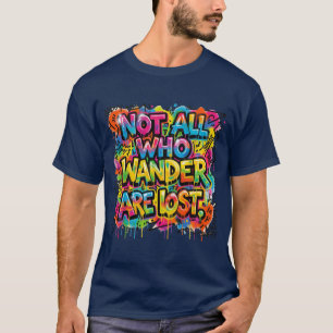 Not All Who Wander Are Lost Graffiti Art Colorful T-Shirt