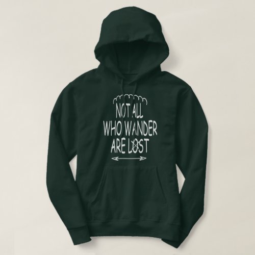 Not all who wander are lost green hoodie