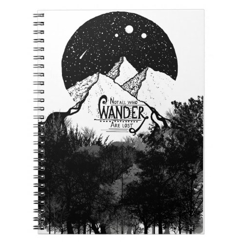 Not all who WANDER are lost illustration quote Notebook