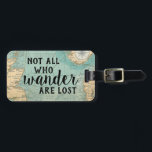 Not All Who Wander Are Lost Luggage Tag<br><div class="desc">Not All Who Wander Are Lost Luggage Tag featuring vintage map design</div>
