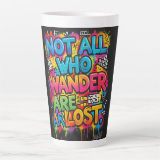 Not All Who Wander Are Lost Motivational Graffiti Latte Mug