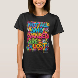 Not All Who Wander Are Lost Motivational Graffiti T-Shirt