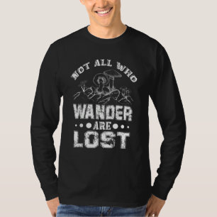 Not all who Wander are Lost Mushroom Hunter T-Shirt