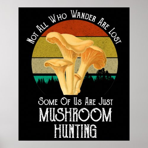 Not All Who Wander Are Lost Mushroom Hunting Poster