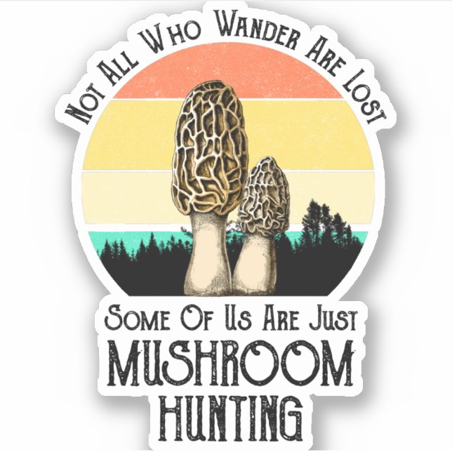 Not All Who Wander Are Lost Mushroom Hunting Sticker (Front)