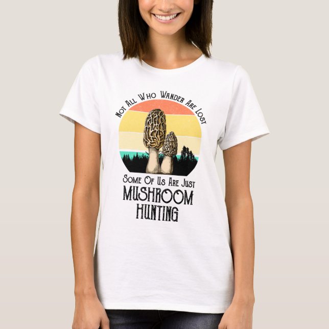 Not All Who Wander Are Lost Mushroom Hunting T-Shirt (Front)