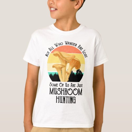 Not All Who Wander Are Lost Mushroom Hunting T_Shirt