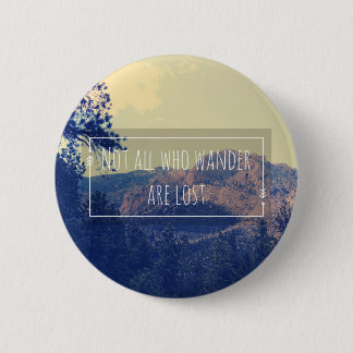Not all Who Wander are Lost Pinback Button