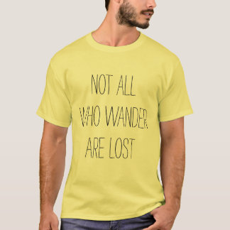 Not All Who Wander Are Lost T-Shirts & Shirt Designs | Zazzle