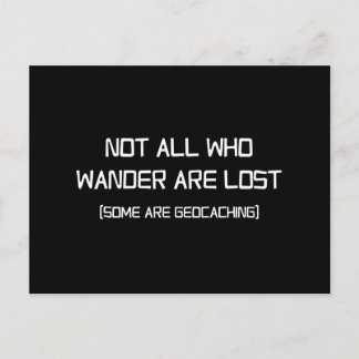 Not All Who Wander Are Lost (Some Are Geocaching) Postcard